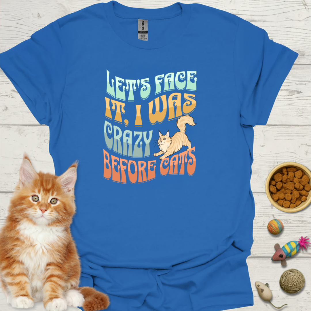 Lets Face It , I Was Crazy Before Cats